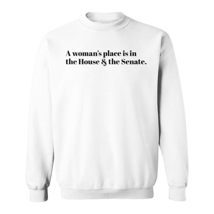 A Woman's Place Is In The House And The Senate Sweatshirt