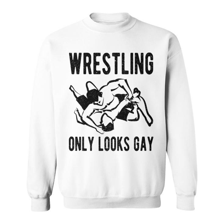 Wrestling Only Looks Gay  Champion Wrestler Sweatshirt
