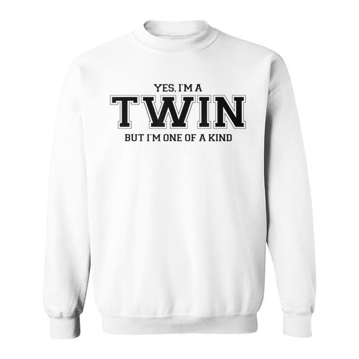 Yes I'm A Twin But I'm One Of A Kind Twins Sweatshirt