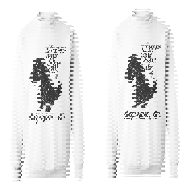 If You're Happy And You Know It Clap Your Oh Trex Sweatshirt