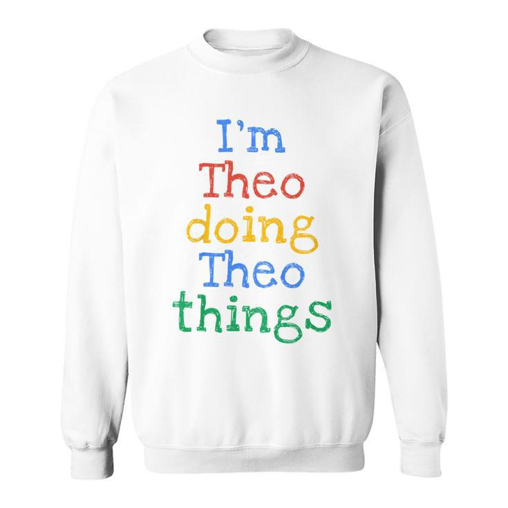 Youth I'm Theo Doing Theo Things Cute Personalised Sweatshirt