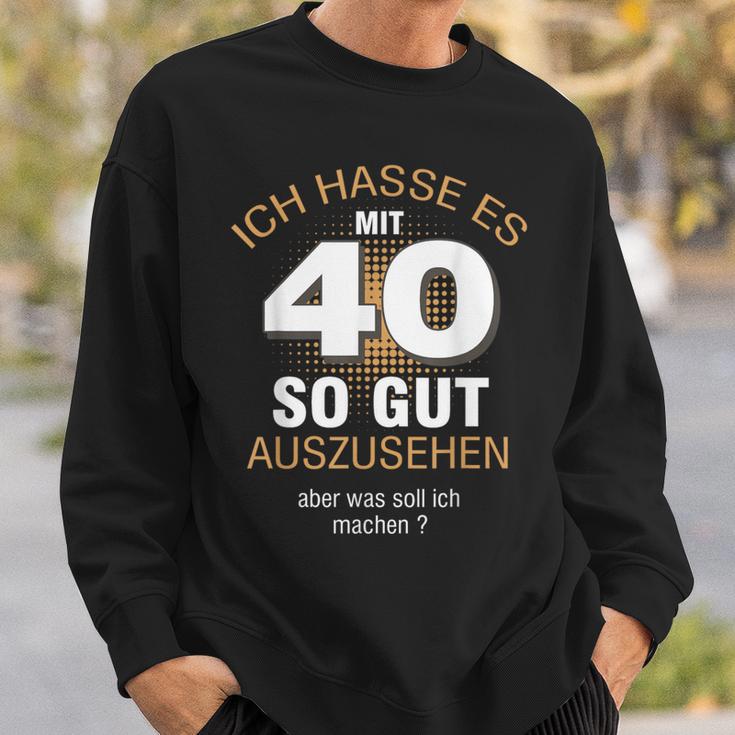 40 Jahre Geburtstag Ich Hasse Es Mit 40 So Gut Aussehen S Sweatshirt Geschenke für Ihn