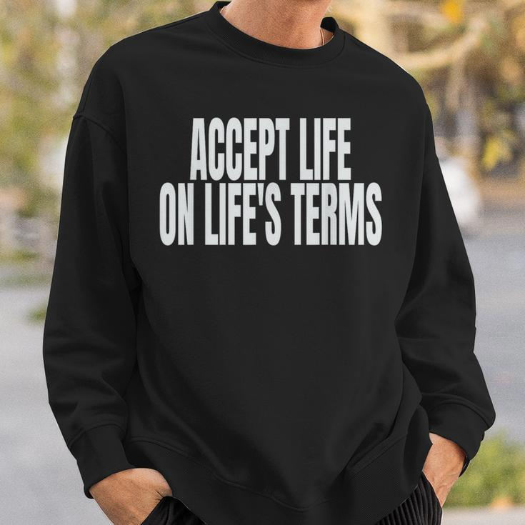 Accept Life On Life's Terms Sweatshirt Gifts for Him