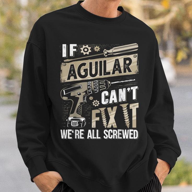 Aguilar Family Name If Aguilar Can't Fix It Sweatshirt Gifts for Him