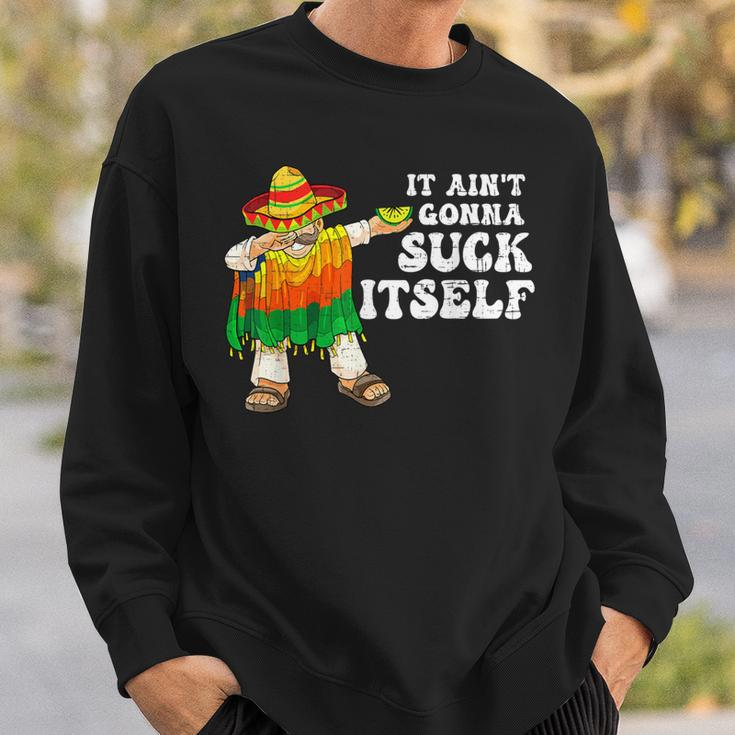 It Aint Gonna Suck Itself 5 Cinco De Mayo Mexican Men Sweatshirt Gifts for Him