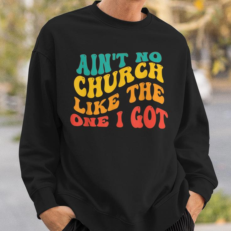 Ain't No Church Like The One I Got Grooy Sweatshirt Gifts for Him