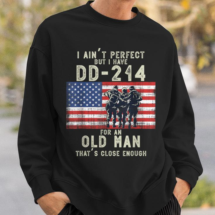 I Ain't Perfect But I Do Have A Dd-214 For An Old Man Sweatshirt Gifts for Him