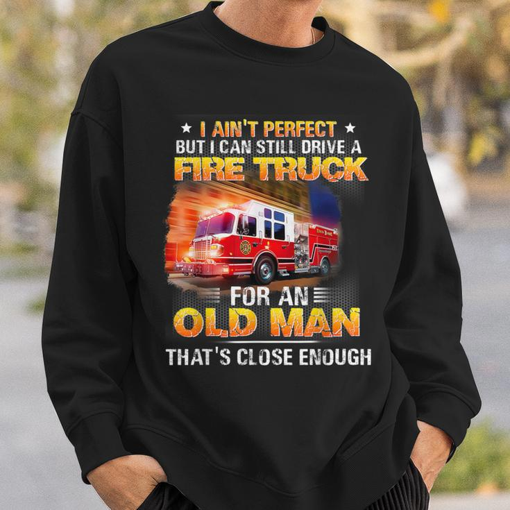 I Ain't Perfect But I Can Still Drive A Fire Truck Sweatshirt Gifts for Him