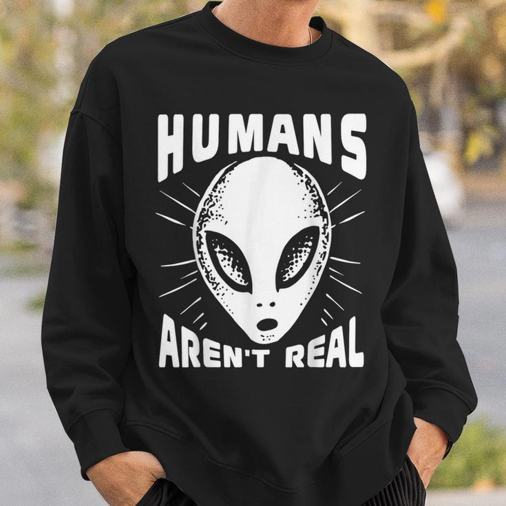 Alien Humans Aren’T Real Ufo Extraterrestrial Sweatshirt Gifts for Him