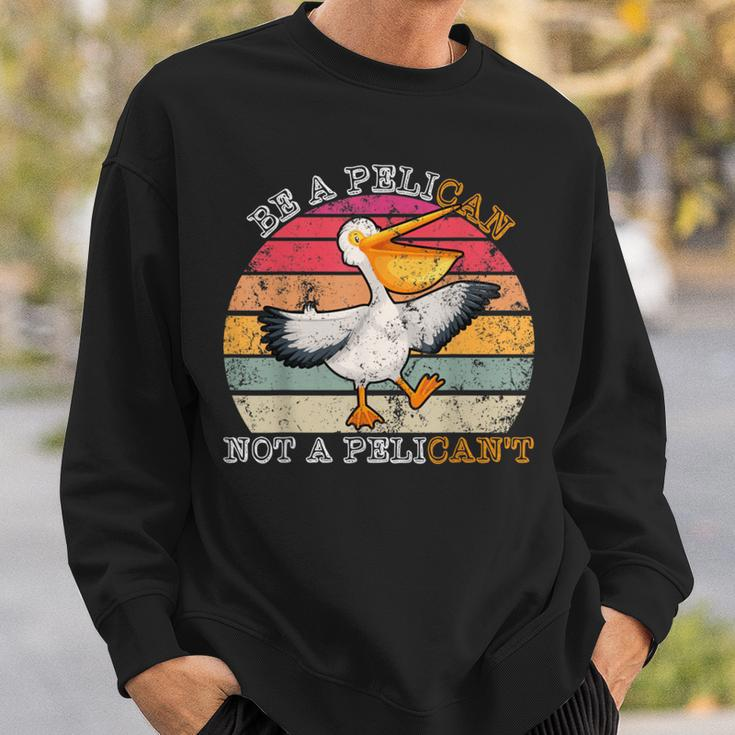 Always Be A Pelican Not A Pelican't Vintage Pelican Sweatshirt Gifts for Him