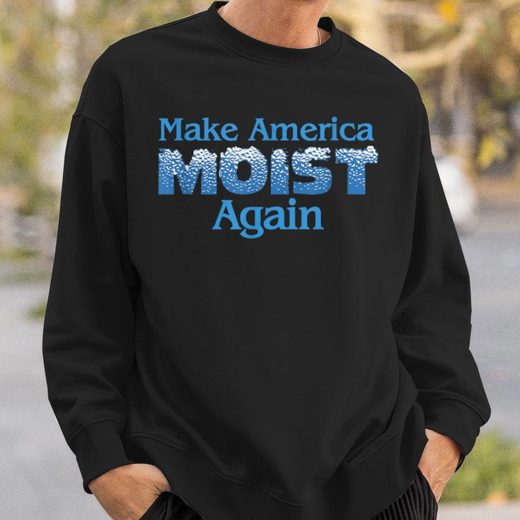 Make America Moist Again Sweatshirt Gifts for Him