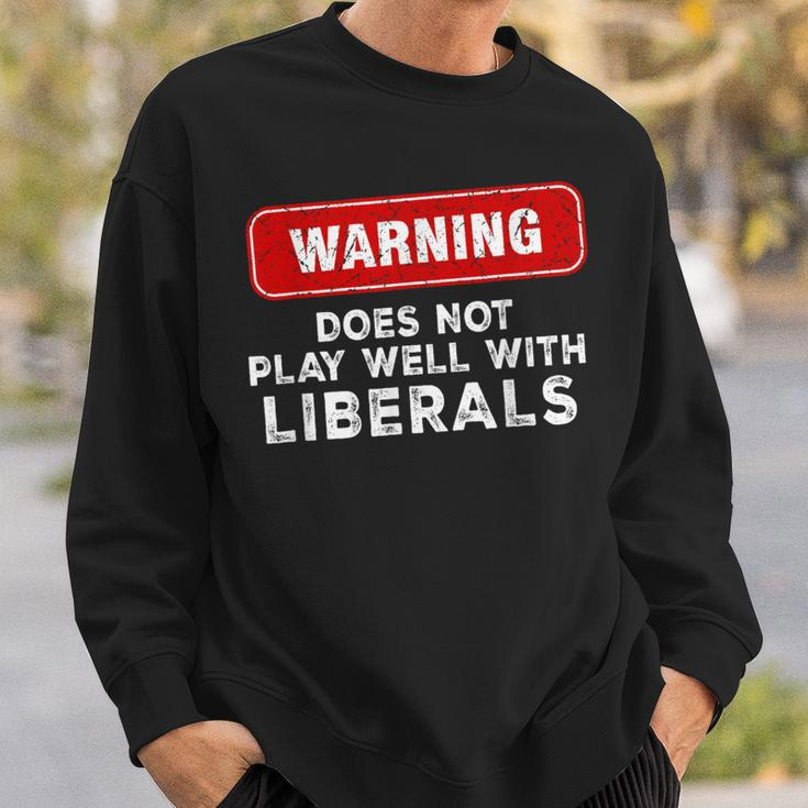 Anti Liberal Republican Does Not Play Well With Liberals Sweatshirt Gifts for Him