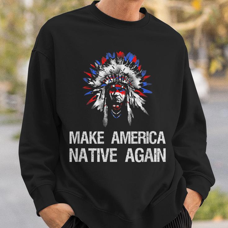 Anti Trump Native Indian Make America Native Again Sweatshirt Gifts for Him