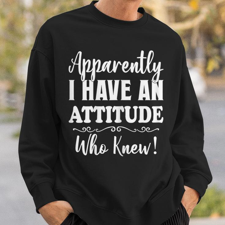 Apparently I Have An Attitude Who Knew Women Sweatshirt Gifts for Him