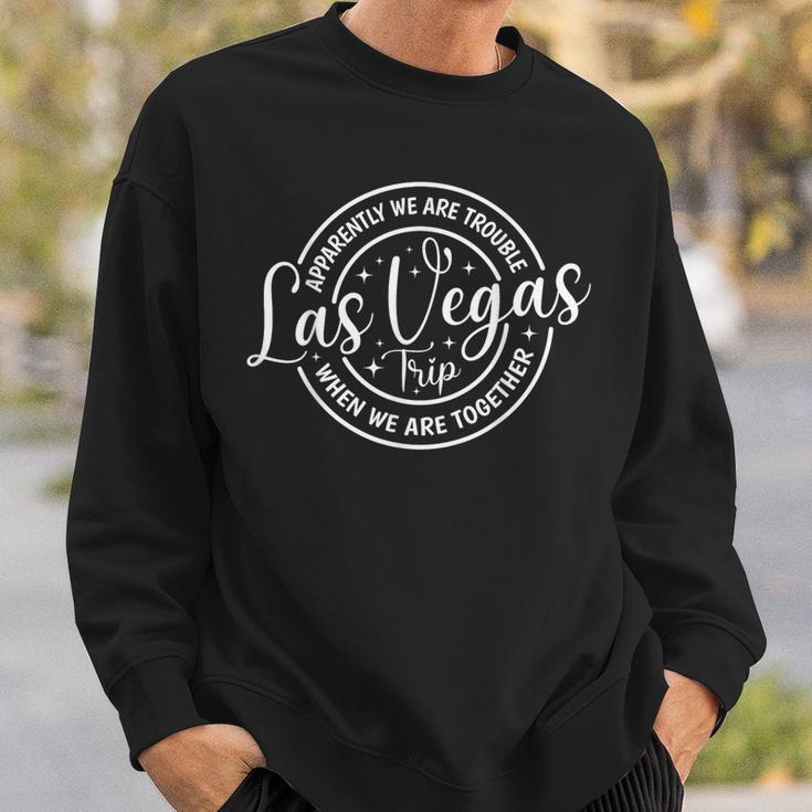 Apparently We're Trouble When We Are Together Las Vegas Trip Sweatshirt Gifts for Him