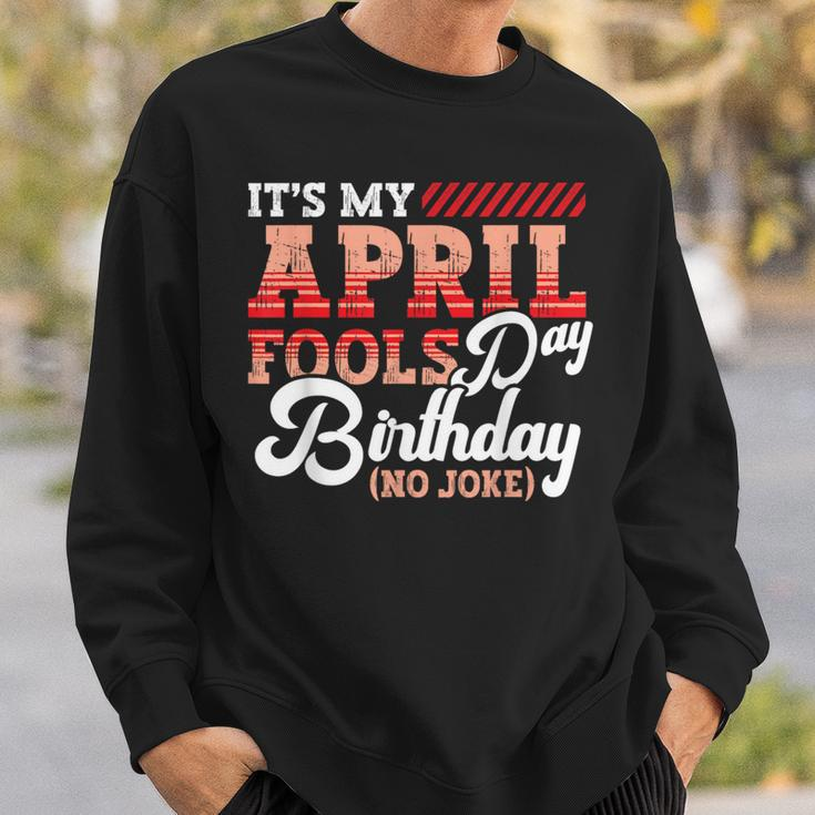 April Fools Day Birthday Born In April Joke Sweatshirt Gifts for Him