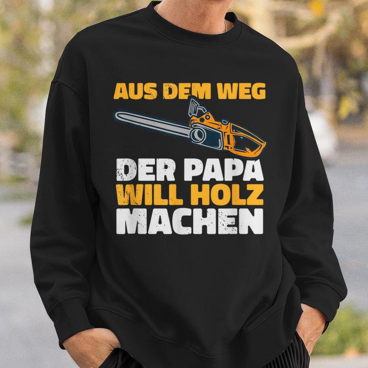 Aus Dem Weg Der Papa Will Holz Lumberjack Sayings Sweatshirt Geschenke für Ihn