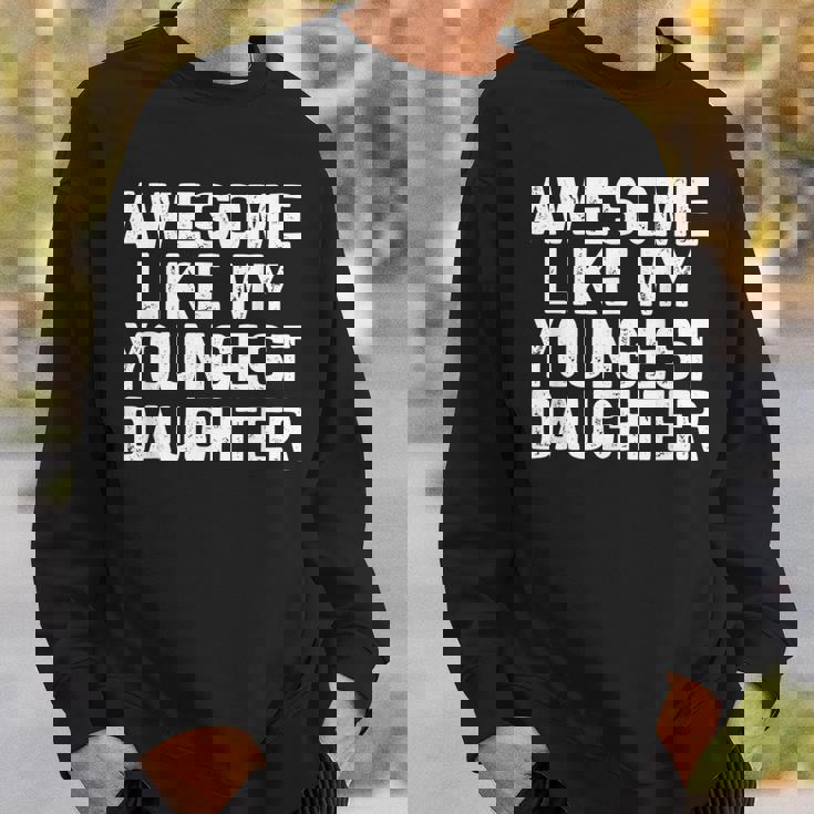 Awesome Like My Youngest Daughter Fathers Day Dad Sweatshirt Gifts for Him