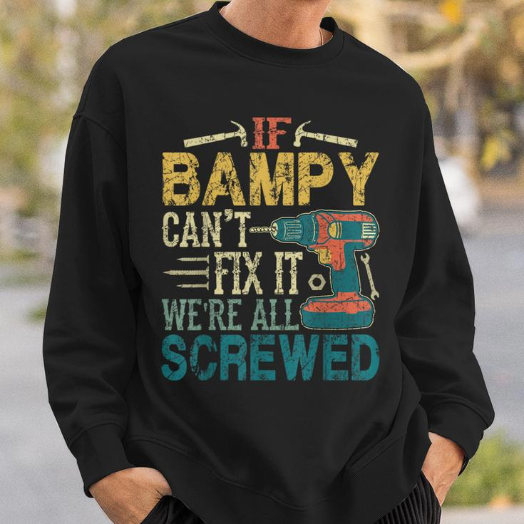 If Bampy Can't Fix It We're All Screwed Fathers Sweatshirt Gifts for Him