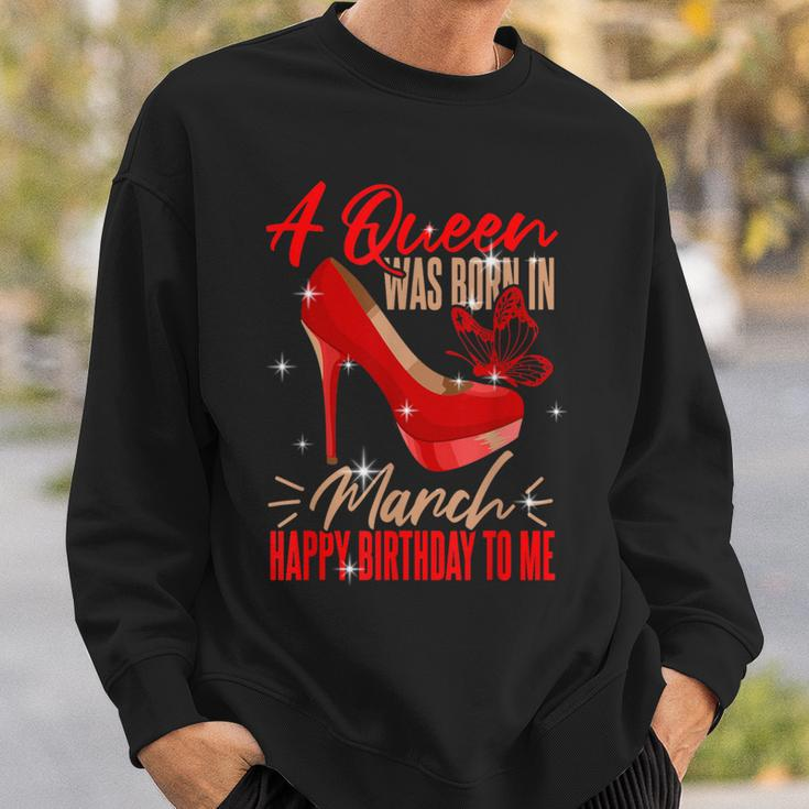 Bday Queen March Birthday A Queen Was Born In March Sweatshirt Gifts for Him