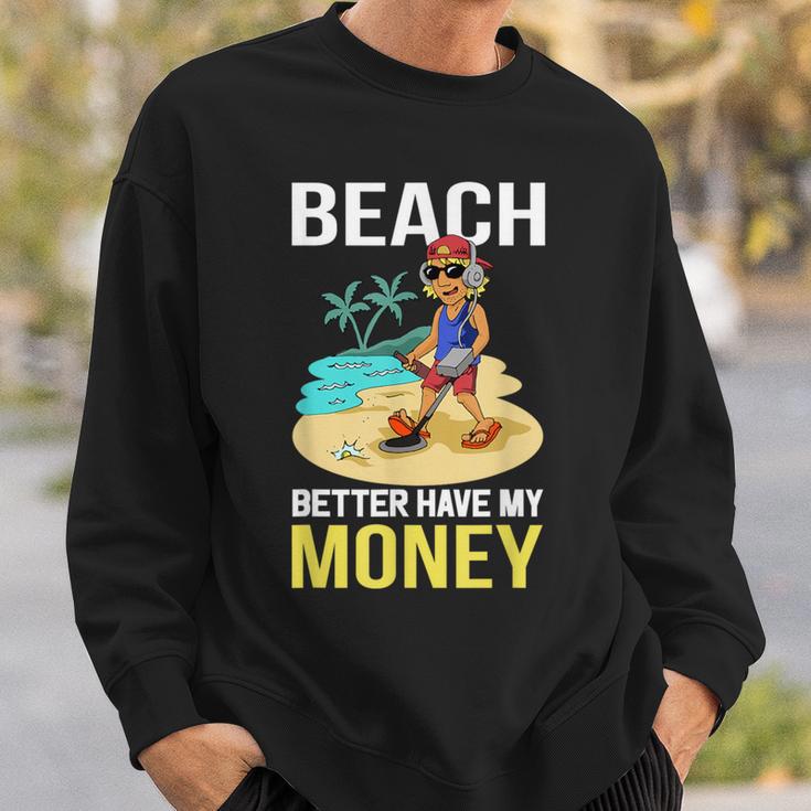 Beach Better Have My MoneySweatshirt Gifts for Him