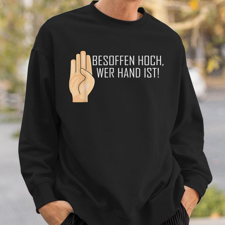 Besopen High Who Hand Is Saufen Party Sweatshirt Geschenke für Ihn