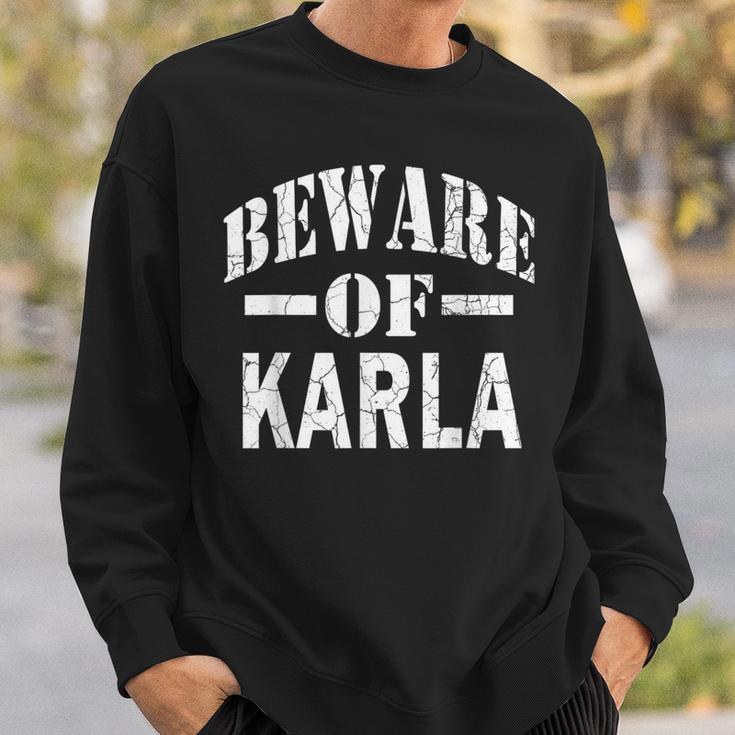 Beware Of Karla Family Reunion Last Name Team Custom Sweatshirt Gifts for Him