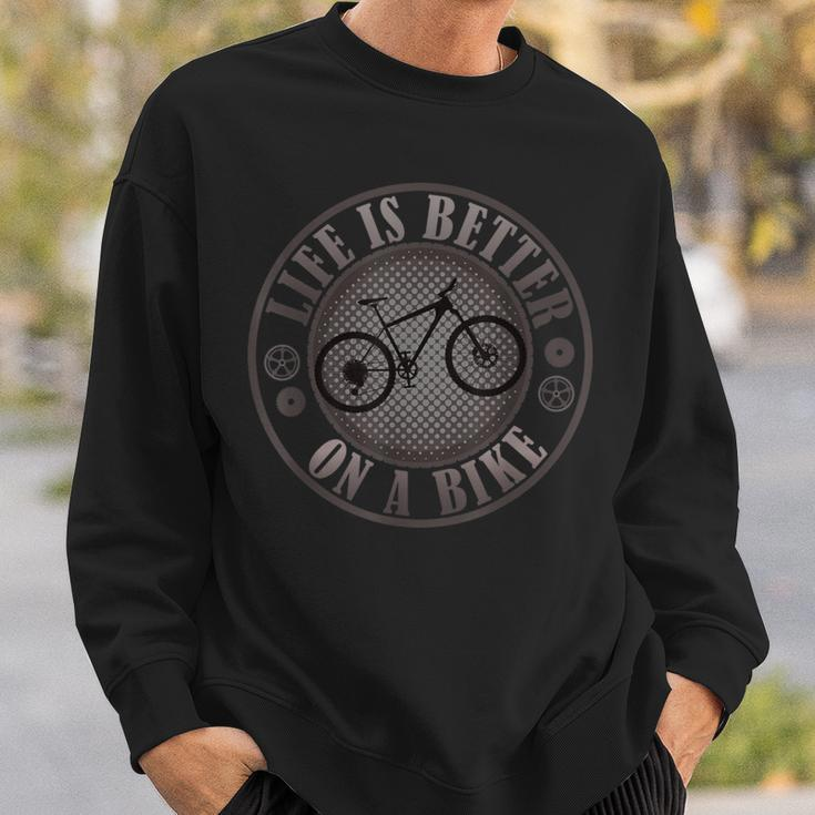 Bike Cycling Cyclist Life Is Better On A Bike Mountain Bike Sweatshirt Gifts for Him