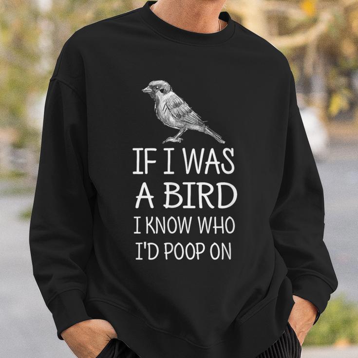 If I Was A Bird I Know Who I'd Poop On Sweatshirt Gifts for Him