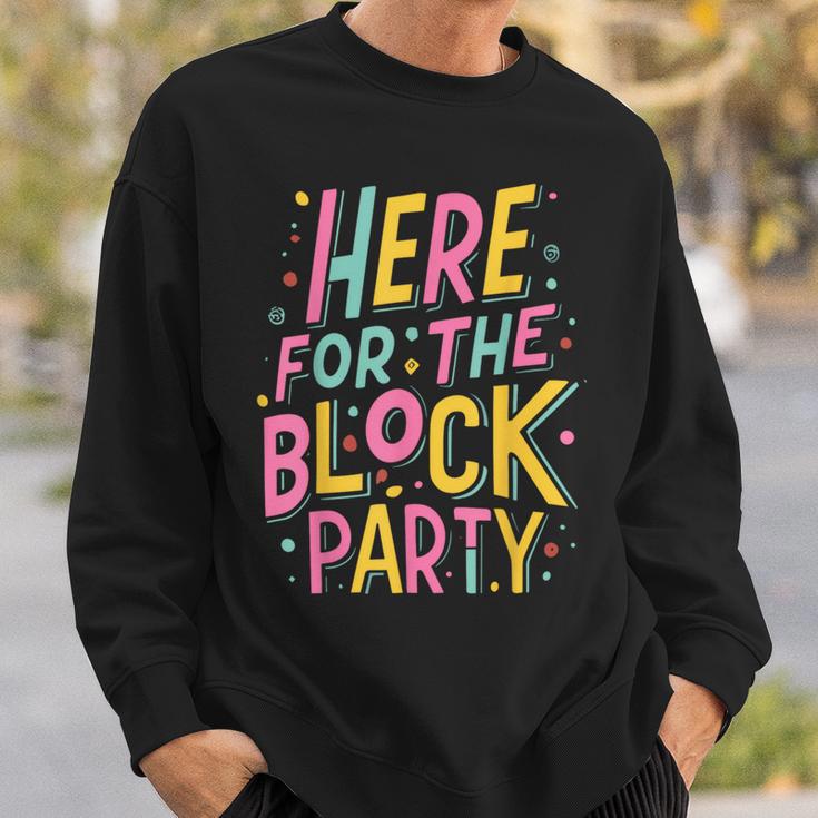 Here For The Block Party Sweatshirt Gifts for Him