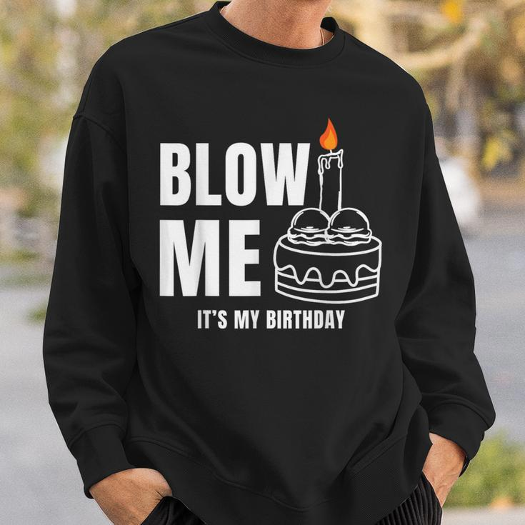 Blow Me It's My Birthday Adult Joke Dirty Humor Mens Sweatshirt Gifts for Him
