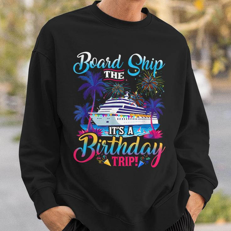 Board The Ship It's A Birthday Trip Cruise Birthday Vacation Sweatshirt Gifts for Him