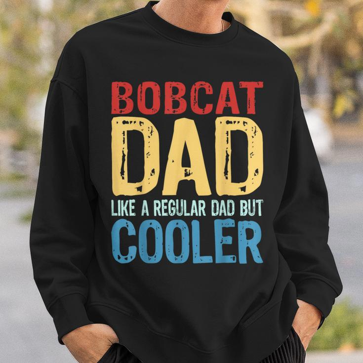 Bobcat Dad Like A Regular Dad But Cooler Sweatshirt Gifts for Him