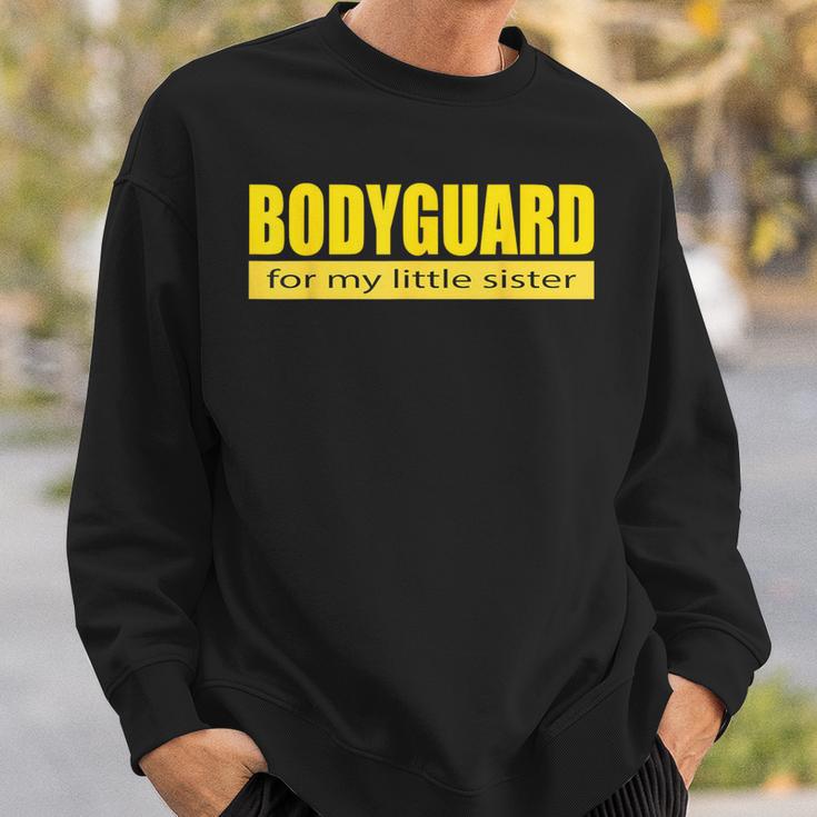 Bodyguard For My Little Sister Sweatshirt Gifts for Him