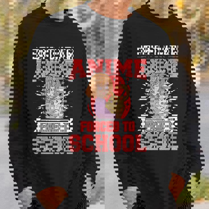 Born To Watch Anime Forced To School Anime Sweatshirt Gifts for Him