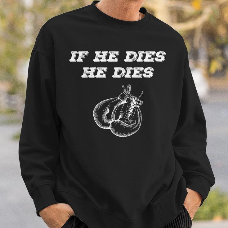 Boxing If He Dies He Dies Sweatshirt Gifts for Him