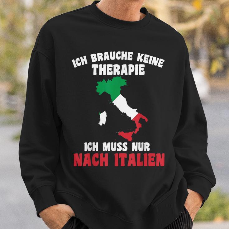 Brauche Keine Therapie Ich Muss Nur Nach Italy Sweatshirt Geschenke für Ihn