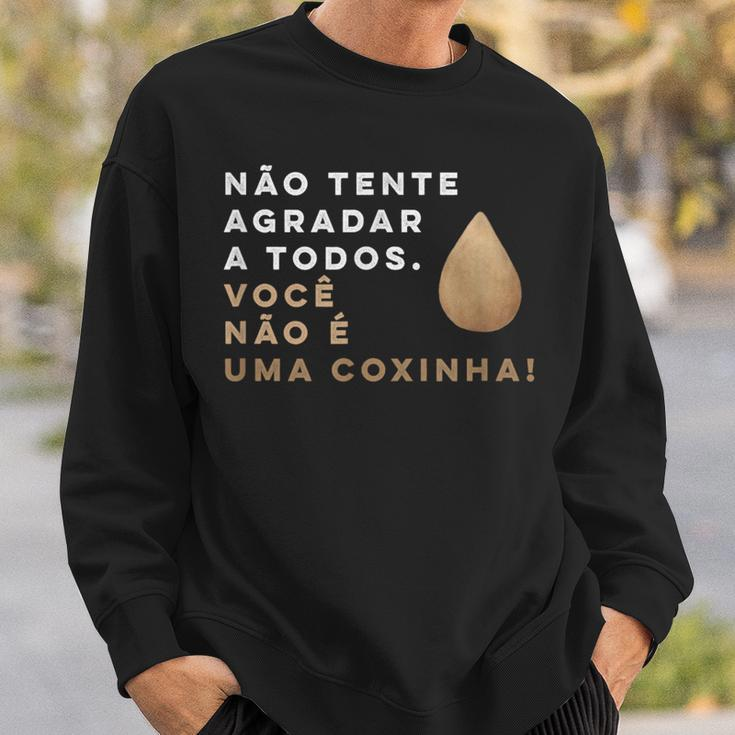 Brazilian Food Voce Nao E Coxinha Sweatshirt Gifts for Him
