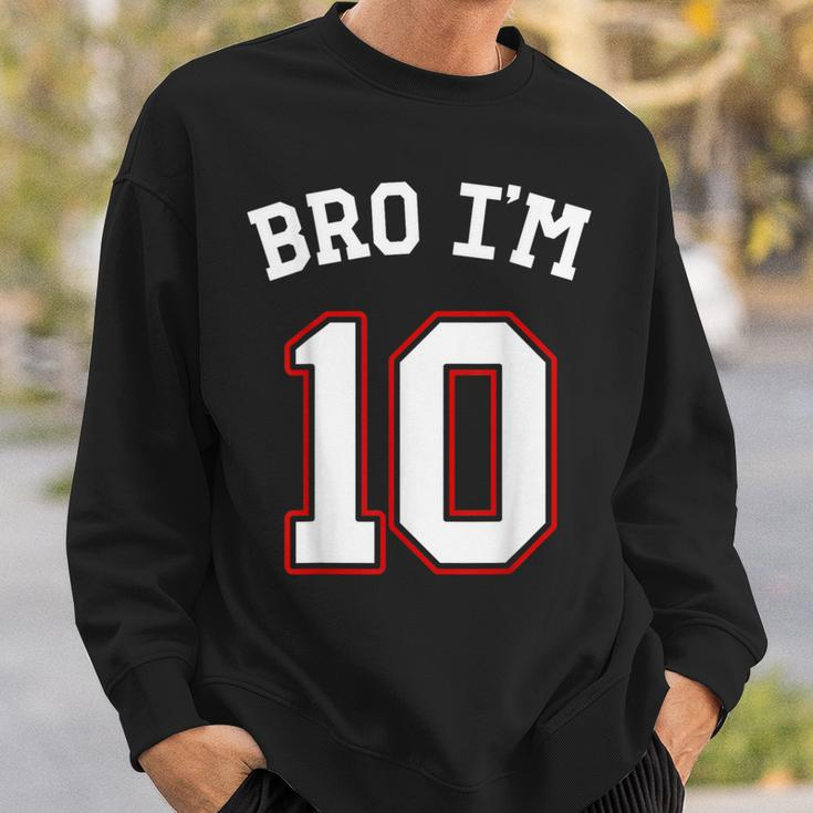 Bro I'm 10 10 Years Old Tenth Birthday 10Th Birthday Sweatshirt Gifts for Him