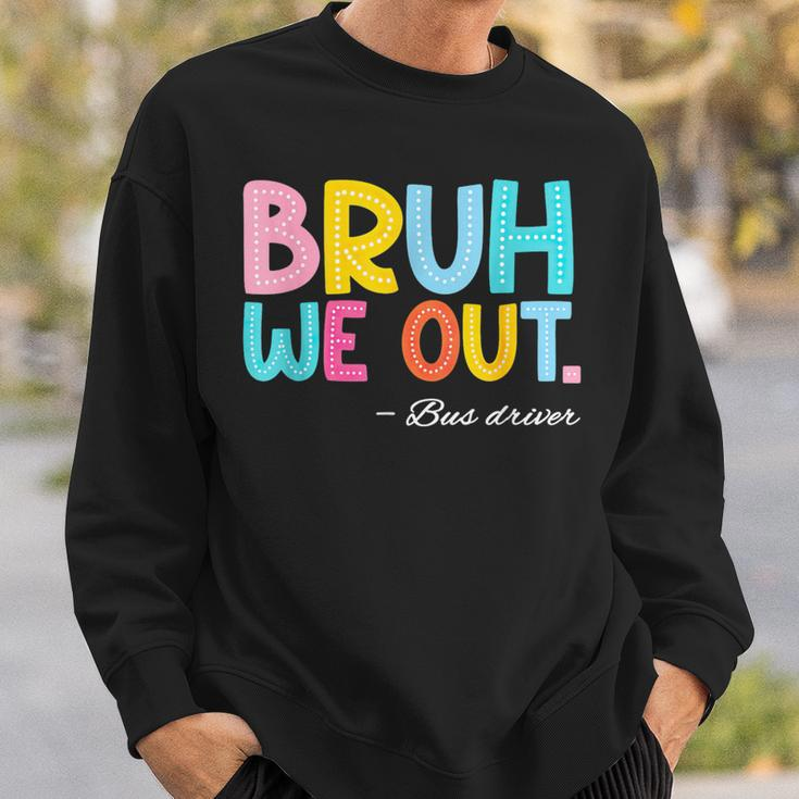 Bruh We Out Bus Driver Last Day Of School End Of Year Sweatshirt Gifts for Him