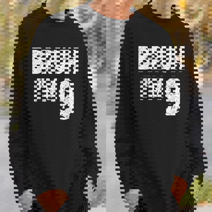 Bruh I'm 9 Bruh It's My 9Th Birthday 9 Year Old Birthday Sweatshirt Gifts for Him