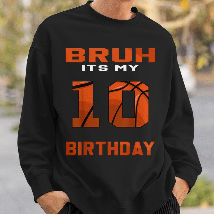 Bruh It's My 10Th Birthday 10 Year Old Basketball Theme Bday Sweatshirt Gifts for Him
