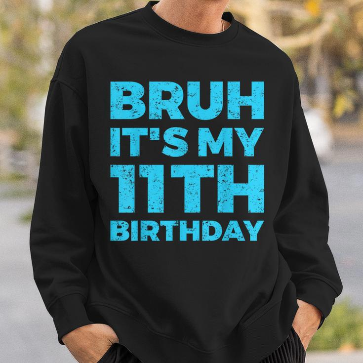 Bruh It's My 11Th Birthday 11 Year Old Birthday Sweatshirt Gifts for Him
