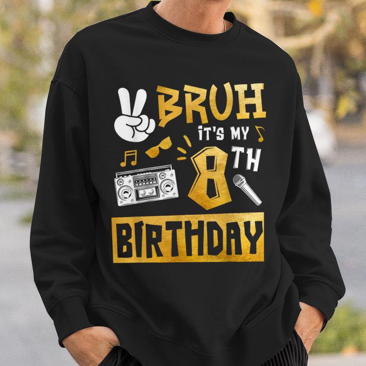 Bruh Its My 8Th Birthday 8 Year Old Bday Theme Hip Hop Sweatshirt Gifts for Him