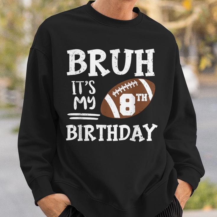 Bruh It's My 8Th Birthday 8 Year Old Football Player Sweatshirt Gifts for Him
