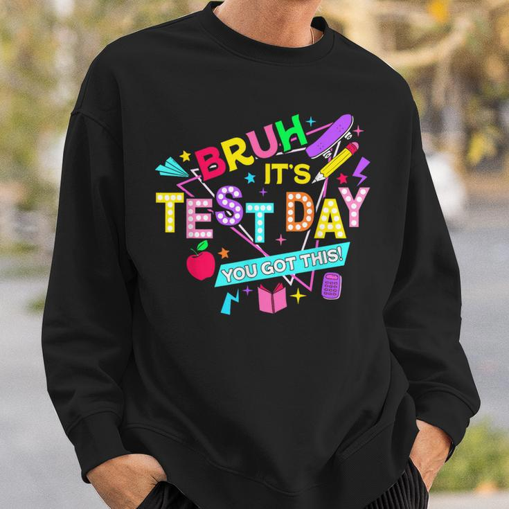 Bruh It's Test Day You Got This Testing Day Teacher Sweatshirt Gifts for Him