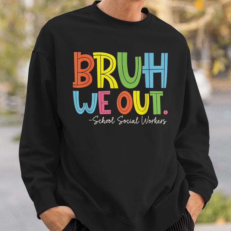 Bruh We Out Last Day Of School School Social Worker Sweatshirt Gifts for Him