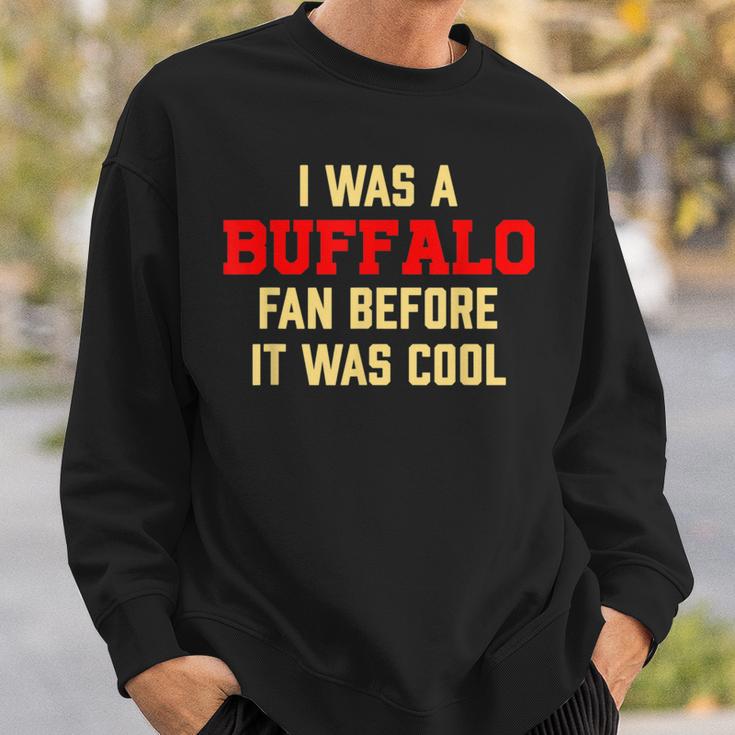 I Was A Buffalo Fan Before It Was Cool Sweatshirt Gifts for Him