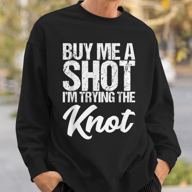 Buy Me A Shot I'm Tying The Knot Sweatshirt Gifts for Him