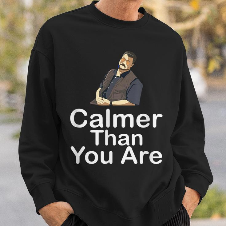 Calmer Than You Are Minimalist Sweatshirt Gifts for Him
